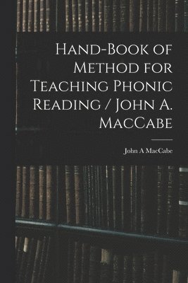 bokomslag Hand-book of Method for Teaching Phonic Reading / John A. MacCabe