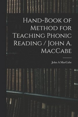 Hand-book of Method for Teaching Phonic Reading / John A. MacCabe