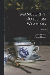 bokomslag Manuscript Notes on Weaving; Volume 1