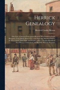 bokomslag Herrick Genealogy: One Line of Descent From James Herrick, Who Settled at South Hampton, Long Island About 1653, With Particular Attentio