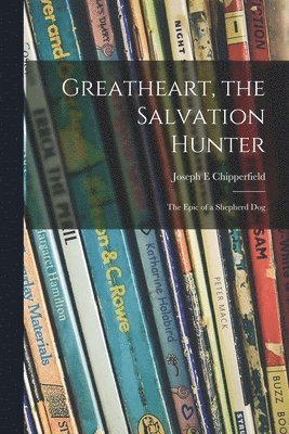 Greatheart, the Salvation Hunter; the Epic of a Shepherd Dog 1