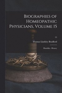 bokomslag Biographies of Homeopathic Physicians, Volume 15