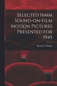bokomslag Selected 16mm Sound-on-Film Motion Pictures Presented for 1945