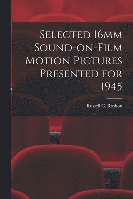 Selected 16mm Sound-on-Film Motion Pictures Presented for 1945, Häftad