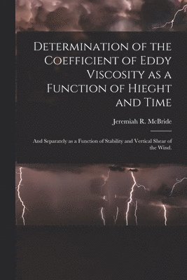 Determination of the Coefficient of Eddy Viscosity as a Function of Hieght and Time: and Separately as a Function of Stability and Vertical Shear of t 1