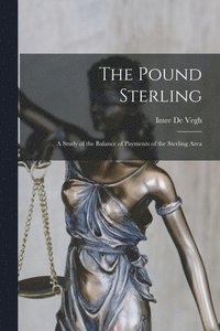 bokomslag The Pound Sterling: a Study of the Balance of Payments of the Sterling Area