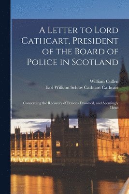 William 1710-1790 Cullen, William Cullen, William Schaw Cathcart Earl Cathcart - Letter to Lord Cathcart, President of the Board of Police in Scotland, Häftad
