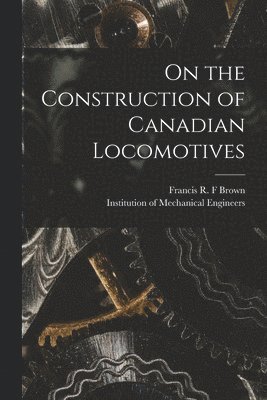 bokomslag On the Construction of Canadian Locomotives [microform]