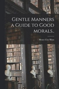 bokomslag Gentle Manners a Guide to Good Morals..