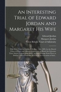 bokomslag An Interesting Trial of Edward Jordan and Margaret His Wife [microform]