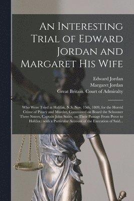 An Interesting Trial of Edward Jordan and Margaret His Wife [microform] 1