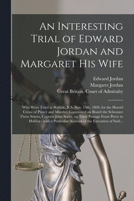 Interesting Trial of Edward Jordan and Margaret His Wife [microform]