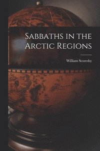 bokomslag Sabbaths in the Arctic Regions [microform]