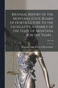 bokomslag Biennial Report of the Montana State Board of Horticulture to the Legislative Assembly of the State of Montana for the Years ..; 1917-18