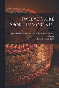 bokomslag Twelve More Sport Immortals;