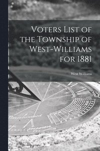 bokomslag Voters List of the Township of West-Williams for 1881 [microform]