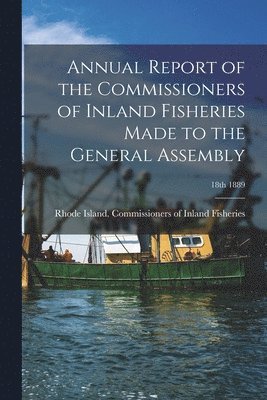 bokomslag Annual Report of the Commissioners of Inland Fisheries Made to the General Assembly; 18th 1889