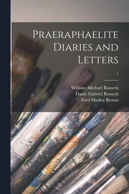 Praeraphaelite Diaries and Letters; 1 1