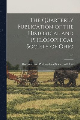 The Quarterly Publication of the Historical and Philosophical Society of Ohio; 1-3 1