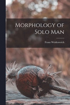 Franz 1873-1948 Weidenreich, Franz Weidenreich - Morphology of Solo Man, Häftad