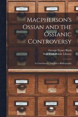 Macpherson's Ossian and the Ossianic Controversy: a Contribution Towards a Bibliography 1