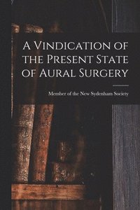 bokomslag A Vindication of the Present State of Aural Surgery