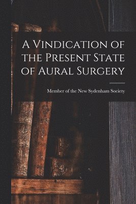 bokomslag Vindication of the Present State of Aural Surgery