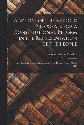 bokomslag A Sketch of the Various Proposals for a Constitutional Reform in the Representation of the People [microform]