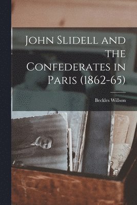 bokomslag John Slidell and the Confederates in Paris (1862-65)