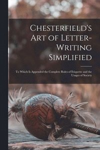 bokomslag Chesterfield's Art of Letter-writing Simplified