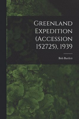 Greenland Expedition (Accession 152725), 1939