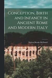 bokomslag Conception, Birth and Infancy in Ancient Rome and Modern Italy