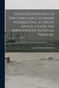 bokomslag Stress Distribution in Two Circular Cylinders Intersecting at Right Angles Under the Influence of Internal Pressure.