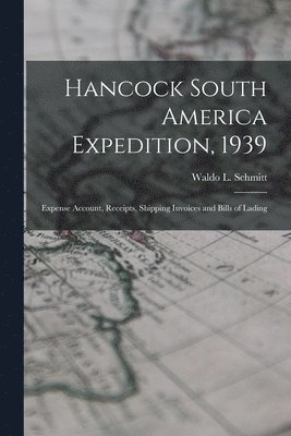 Hancock South America Expedition, 1939: Expense Account, Receipts, Shipping Invoices and Bills of Lading 1