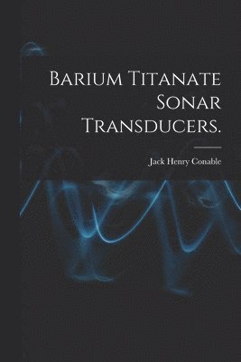 bokomslag Barium Titanate Sonar Transducers.