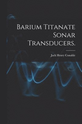 Barium Titanate Sonar Transducers. 1