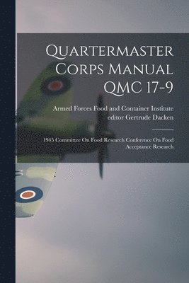 Quartermaster Corps Manual QMC 17-9: 1945 Committee On Food Research Conference On Food Acceptance Research 1