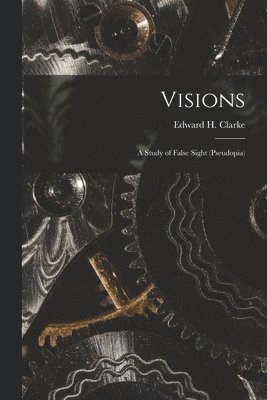 Edward H. (Edward Hammond) . Clarke - Visions, Häftad