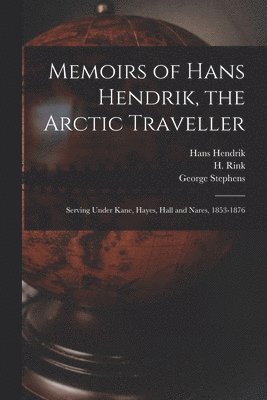 George 1813-1895 Stephens, Hans Hendrik, H. (Hinrich) Rink - Memoirs of Hans Hendrik, the Arctic Traveller, Häftad