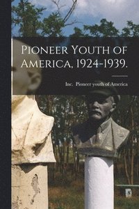 bokomslag Pioneer Youth of America, 1924-1939.