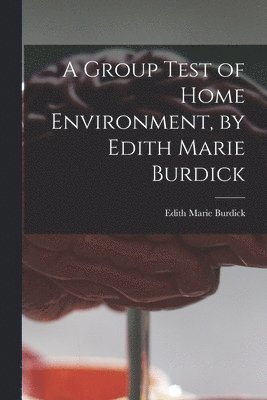 A Group Test of Home Environment, by Edith Marie Burdick 1