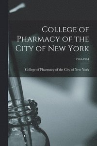 bokomslag College of Pharmacy of the City of New York; 1963-1964