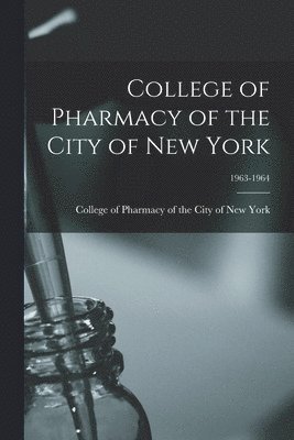 College of Pharmacy of the City of New York; 1963-1964 1