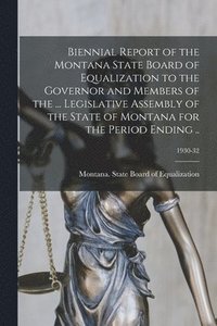 bokomslag Biennial Report of the Montana State Board of Equalization to the Governor and Members of the ... Legislative Assembly of the State of Montana for the Period Ending ..; 1930-32