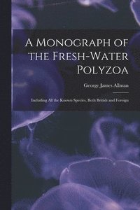 bokomslag A Monograph of the Fresh-water Polyzoa