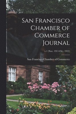 bokomslag San Francisco Chamber of Commerce Journal; v.1 (Nov. 1911-Oct. 1912)