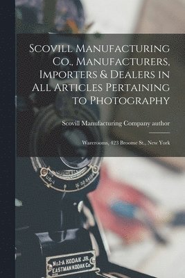 Scovill Manufacturing Co., Manufacturers, Importers & Dealers in All Articles Pertaining to Photography 1