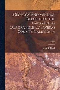 bokomslag Geology and Mineral Deposits of the Calaveritas Quadrangle, Calaveras County, California; No.40