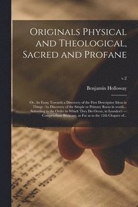 bokomslag Originals Physical and Theological, Sacred and Profane; or, An Essay Towards a Discovery of the First Descriptive Ideas in Things