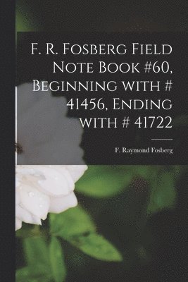 F. R. Fosberg Field Note Book #60, Beginning With # 41456, Ending With # 41722 1